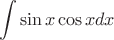 $$\int\sin x\cos x dx$$