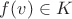 $f(v) \in K$