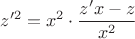 $z'^2=x^2\cdot\dfrac{z'x-z}{x^2}$