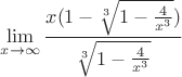 $$\lim_{x\to\infty}\frac{x(1-\sqrt[3]{1-\frac{4}{x^3}})}{\sqrt[3]{1-\frac{4}{x^3}}} $$
