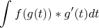 $$\int_{}^{} f(g(t))*g'(t) dt$$