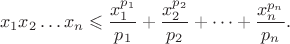 $$x_1x_2 \dots x_n \leqslant \frac {x_1^{p_1}} {p_1} + \frac {x_2^{p_2}} {p_2} + \dots +\frac {x_n^{p_n}} {p_n}.$$