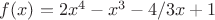 $f(x)=2x^4-x^3-4/3x+1$
