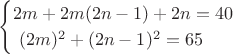 $$\begin{cases}2m+2m(2n-1)+2n=40\\\ (2m)^2+(2n-1)^2=65\end{cases}$$