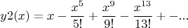 $$y2(x) = x - \frac{x^5}{5!} + \frac{x^9}{9!} - \frac{x^{13}}{13!} +- ...$$