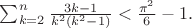 $\sum_{k=2}^n\frac{3k-1}{k^2(k^2-1)}<\frac{\pi^2}{6}-1.$