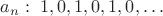 $a_n: \; 1,0,1,0,1,0,\ldots$