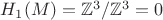 $H_{1}(M)=\mathbb{Z}^{3}/\mathbb{Z}^{3}=0$