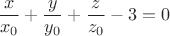$$ \frac{x}{x_0} + \frac{y}{y_0} + \frac{z}{z_0} - 3 = 0 $$