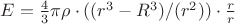 $E=\frac 4 3 \pi\rho \cdot ((r^3-R^3)/(r^2))  \cdot \frac r r$