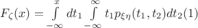 $F_{\zeta}(x) = \int\limits_{-\infty}^{x}dt_1\int\limits_{-\infty}^{\infty}t_1p_{\xi\eta}(t_1,t_2)dt_2 (1) $