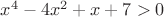 $x^4-4x^2+x+7>0$