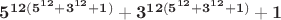 $\bold{5^{12(5^{12}+3^{12}+1)}+3^{12(5^{12}+3^{12}+1)}+1}$