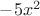 $-5x^2$