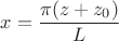 $x = \dfrac{\pi (z + z_0)}{L}$