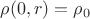 $\rho(0,r)=\rho_0$