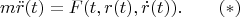 $$m\bs{\ddot r}(t)=\bs F(t,\bs r(t),\bs{\dot r}(t)).\qquad(*)$$