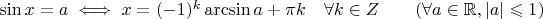 $\sin x = a \iff x = (-1)^k \arcsin a + \pi k \quad \forall k \in Z \qquad (\forall a \in \mathbb R, |a| \leqslant 1)$