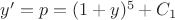 $y'=p=(1+y)^5+C_1$