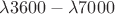 $\lambda3600 - \lambda 7000$ $\lambda3600 - \lambda 7000$