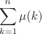 $$\sum\limits_{k=1}^n \mu (k)$$