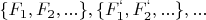 $\{F_1, F_2, ...\}, \{F^{`}_1,F^{`}_2,...\}, ...$