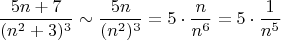 $$\frac{5n+7}{(n^2+3)^3} \sim \frac{5n}{(n^2)^3} = 5 \cdot \frac{n}{n^6} = 5 \cdot \frac{1}{n^5}$$