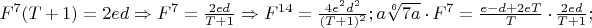 $F^7(T+1)=2ed\Rightarrow F^7=\frac{2ed}{T+1}\Rightarrow F^{14}=\frac{4e^2d^2}{(T+1)^2};a\sqrt[6]{7a}\cdot F^7=\frac{e-d+2eT}{T}\cdot\frac{2ed}{T+1};$