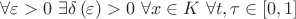 $\[\forall \varepsilon  > 0{\text{ }}\exists \delta \left( \varepsilon  \right) > 0{\text{ }}\forall x \in K{\text{ }}\forall t,\tau  \in \left[ {0,1} \right]\]$