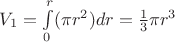 $V_1=\int\limits_{0}^{r}(\pi r^2)dr=\frac{1}{3}\pi r^3$