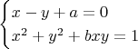 $$
\begin{cases}
x-y+a=0\\
x^{2}+y^{2}+bxy=1\\
\end{cases}
$$