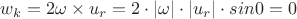 $w_k = 2\omega \times u_r =2 \cdot |\omega| \cdot |u_r| \cdot sin0 =0$