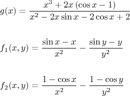 \begin{align*}
&g(x) = \dfrac{x^3+2x\left(\cos{x}-1\right)}{x^2-2x\sin{x}-2\cos{x}+2}\\\\
&f_1(x,y) = \dfrac{\sin{x}-x}{x^2}-\dfrac{\sin{y}-y}{y^2}\\\\
&f_2(x,y) = \dfrac{1-\cos{x}}{x^2}-\dfrac{1-\cos{y}}{y^2}
\end{align*}
