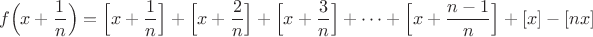 $$f\Big(x+\dfrac{1}{n}\Big)=\Big[x+\dfrac{1}{n}\Big]+\Big[x+\dfrac{2}{n}\Big]+\Big[x+\dfrac{3}{n}\Big]+\dots+\Big[x+\dfrac{n-1}{n}\Big]+[x]-[nx]$$