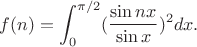 $$f(n)=\int_0^{\pi/2}(\frac{\sin nx}{\sin x})^2dx.$$