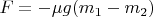 $F=-\mu g(m_1-m_2)$