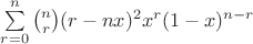 $\sum\limits_{r=0}^{n} \binom{n}{r}(r-nx)^2x^r(1-x)^{n-r}$