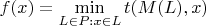 $f(x) = \min\limits_{L \in P: x \in L} t(M(L), x)$