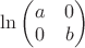 $\ln\begin{pmatrix}a&0\\0&b\end{pmatrix}$