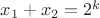 $ x_1+x_2 = 2^k $