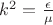 $k^2=\frac{\epsilon}{\mu}$