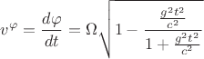 $$v^{\varphi} = \frac{d \varphi}{dt} = \Omega \sqrt{1 - \frac{\frac{g^2 t^2}{c^2}}{1 + \frac{g^2 t^2}{c^2}}}$$