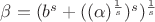 $\beta=(b^s+((\alpha)^{\frac1 s})^s)^{\frac1 s}$