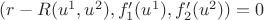 $(r - R (u^1, u^2), f_1'(u^1), f_2'(u^2)) = 0$