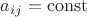 $a_{ij}=\operatorname{const}$