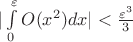 $|\int\limits_{0}^{\varepsilon} O(x^2) dx | <  \frac{\varepsilon^3}{3}$