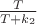 $\frac {T}{T+k_2}}$