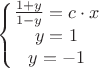 \left\{\begin{matrix}
\frac{1 + y}{1 - y} = c \cdot x
\\ y = 1
\\ y = -1

\end{matrix}\right.