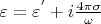 $\varepsilon=\varepsilon^{'}+i\frac{4\pi \sigma}{\omega}$