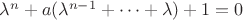 $\lambda^n+a(\lambda^{n-1}+ \dots + \lambda) +1=0$